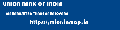 UNION BANK OF INDIA  MAHARASHTRA THANE NALLASOPARA   micr code